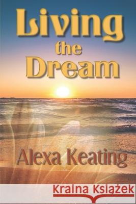 Living the Dream Alexa Keating 9781493771943 Createspace - książka