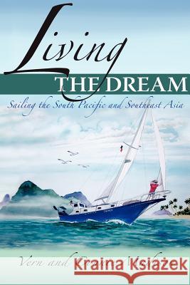 Living the Dream: Sailing the South Pacific and Southeast Asia Madison, Vern 9781420838183 Authorhouse - książka