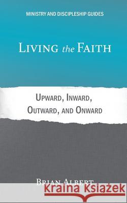 Living the Faith: Upward, Inward, Outward, and Onward Brian Albert 9781948048071 Fontes Press - książka