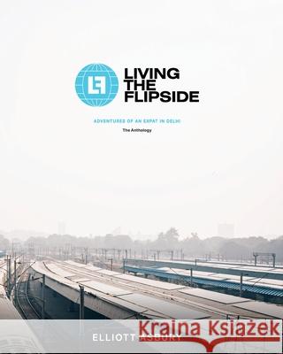 Living the Flipside: Adventures of an Expat in Delhi Elliott Asbury 9780578367910 Elliott for Hire, LLC - książka