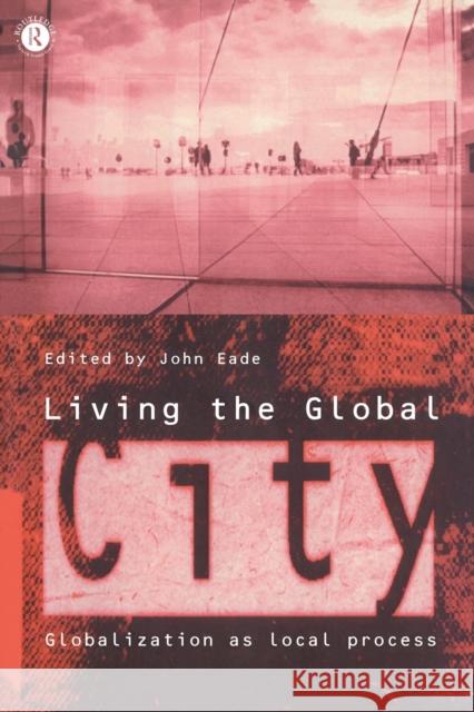 Living the Global City: Globalization as a Local Process Eade, John 9780415138871 Taylor & Francis - książka