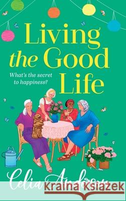 Living the Good Life Celia Anderson 9781836171546 Boldwood Books Ltd - książka
