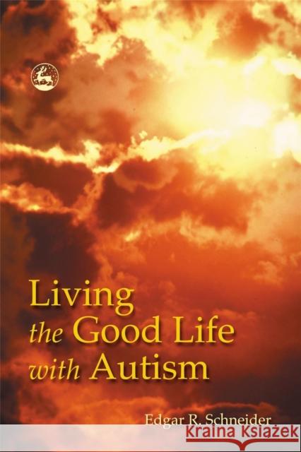 Living the Good Life with Autism Edgar Schneider 9781843107125 Jessica Kingsley Publishers - książka