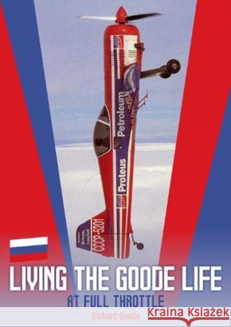 Living The Goode Life: at full throttle Richard Goode 9781913089139 Porter Press International - książka