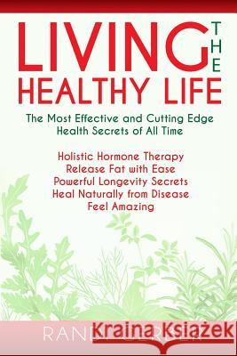 Living the Healthy Life Randi Gerber 9781492204213 Createspace - książka