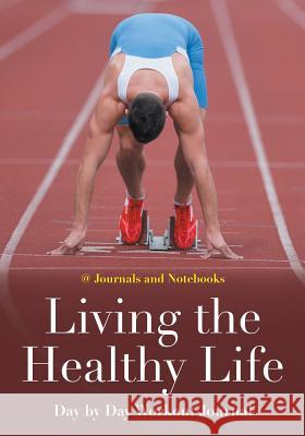 Living the Healthy Life Day by Day Workout Journal @ Journals and Notebooks 9781683264606 Speedy Publishing LLC - książka