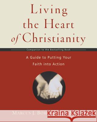 Living the Heart of Christianity: A Companion Workbook to the Heart of Christianity-A Guide to Putting Your Faith Into Action Marcus J. Borg Tim Scorer 9780061118425 HarperOne - książka