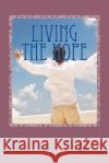 Living the Hope: Personal Story of Recovery and Recovery Poems Michael Roger 9781522815426 Createspace Independent Publishing Platform