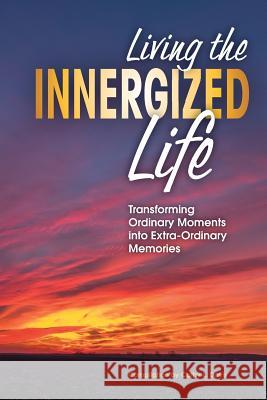 Living the INNERGIZED Life: Transforming Ordinary Moments Into Extra-Ordinary Memories Davis, Cathy L. 9780977488612 Upsidaisy Press - książka