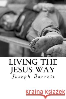 Living the Jesus Way: a Journey Through the Sermon on the Mount Barrett, Joseph 9781496167767 Createspace - książka