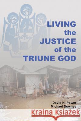 Living the Justice of the Triune God David Noel Power Michael Downey 9780814680452 Liturgical Press - książka