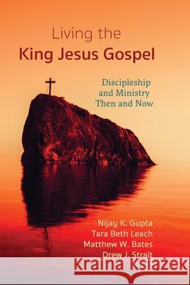 Living the King Jesus Gospel Nijay K. Gupta Tara Beth Leach Matthew W. Bates 9781725254817 Cascade Books - książka