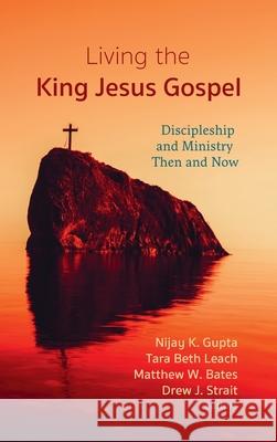 Living the King Jesus Gospel Nijay K. Gupta Tara Beth Leach Matthew W. Bates 9781725254824 Cascade Books - książka