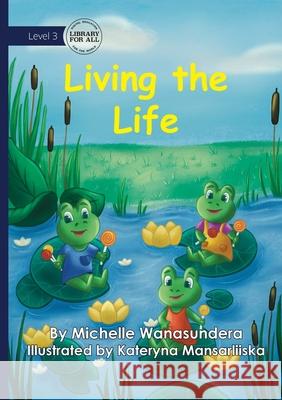 Living the Life Michelle Wanasundera Kateryna Mansarliiska 9781923376793 Library for All - książka