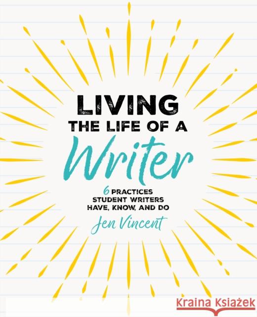 Living the Life of a Writer: 6 Practices Student Writers Have, Know, and Do Jen Vincent 9781032853109 Routledge - książka