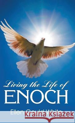 Living the Life of Enoch Ellen G. White 9781479615773 Teach Services, Inc. - książka