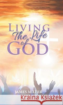 Living The Life of God James Miller   9781958690888 Quantum Discovery - książka
