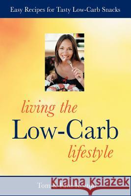 Living the Low-Carb Lifestyle: Easy Recipes for Tasty Low-Carb Snacks Keeton, Tom 9780595387038 iUniverse - książka