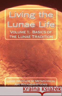 Living the Lunae Life: Basics of the Lunae Tradition Jera Kenaz Lunae 9781466293748 Createspace - książka