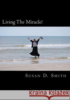 Living The Miracle! Smith, Susan D. 9781490524702 Createspace - książka
