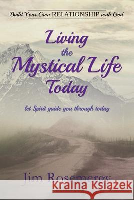 Living the Mystical Life Today Jim Rosemergy 9781329656024 Lulu.com - książka