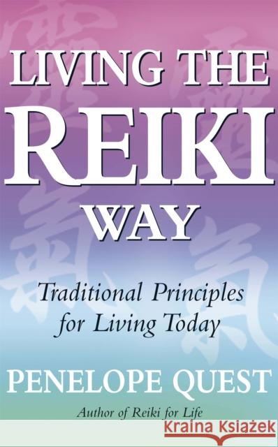 Living The Reiki Way: Traditional principles for living today Penelope Quest 9780749929336 Little, Brown Book Group - książka
