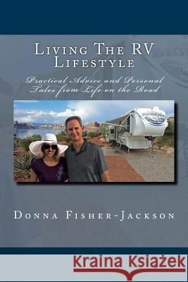 Living the RV Lifestyle: Practical Advice and Personal Tales from Life on the Road Donna Fisher-Jackson J. Alan Jackson J. Alan Jackson 9781544785325 Createspace Independent Publishing Platform - książka