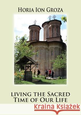 Living the Sacred Time of Our Life Horia Ion Groza 9781936629510 Reflection Publishing Co. - książka