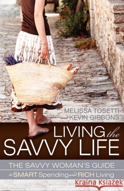 Living the Savvy Life: The Savvy Woman's Guide to Smart Spending and Rich Living Tosetti, Melissa 9781600378348 Morgan James Publishing - książka