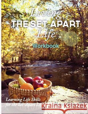 Living the Set-Apart Life Workbook: Learning Life Skills for the set-Apart Life Rose, Sharon Baker 9781522905509 Createspace Independent Publishing Platform - książka