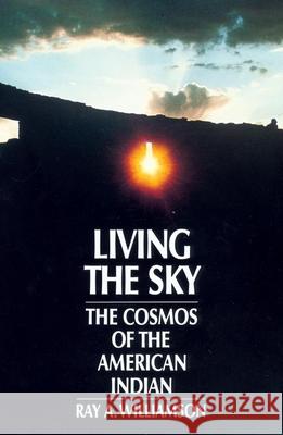 Living the Sky: The Cosmos of the American Indian Williamson, Ray a. 9780806120348 University of Oklahoma Press - książka