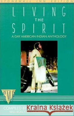 Living the Spirit: A Gay American Indian Anthology Compiled by Gay American Indians Roscoe, Will 9780312302245 St. Martin's Press - książka