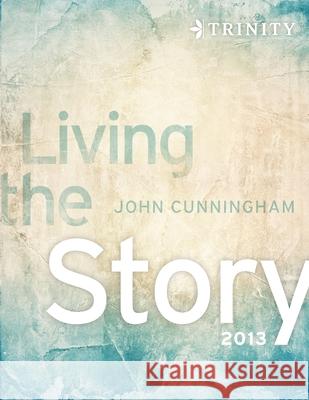 Living the Story 2013 John Cunningham 9781304390073 Lulu.com - książka