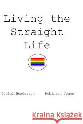 Living the Straight Life Robinson Jones Daniel Henderson 9781419624100 Booksurge Publishing - książka