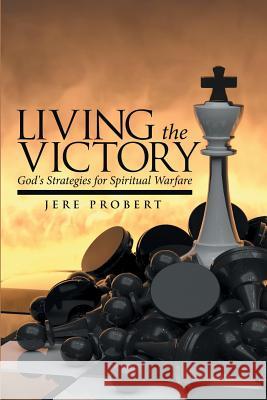 Living the Victory: God's Strategies for Spiritual Warfare Jere Probert   9781491765029 True Directions - książka