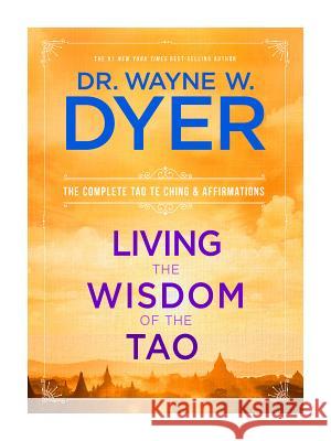 Living the Wisdom of the Tao: The Complete Tao Te Ching and Affirmations Wayne W. Dyer 9781401921491 Hay House - książka