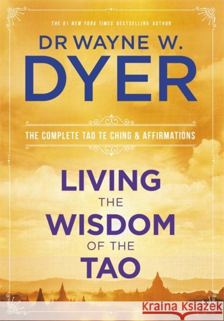 Living the Wisdom of the Tao: The Complete Tao Te Ching and Affirmations Wayne Dyer 9781781804247 Hay House UK Ltd - książka