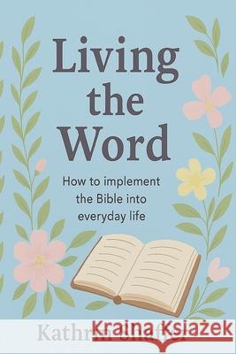 Living the Word Kathrin Shaffer 9781069613936 Kathrin Shaffer - książka