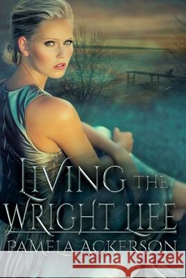 Living the Wright Life: Book 3 -- Large Print Pamela Ackerson 9798774966707 Independently Published - książka