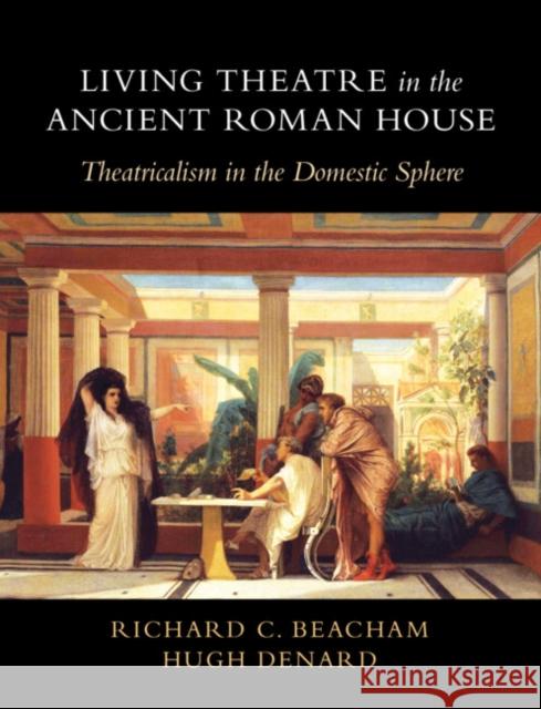 Living Theatre in the Ancient Roman House Hugh (King's College London) Denard 9781316510940 Cambridge University Press - książka