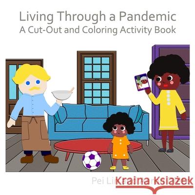 Living Through a Pandemic: A Cut-Out and Coloring Activity Book Aaron Dietz, Pei Lin 9780578869803 Aaron Dietz - książka