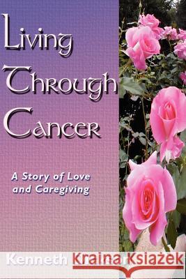 Living Through Cancer: A Story of Love and Caregiving Dickson, Kenneth 9781412058629 Trafford Publishing - książka