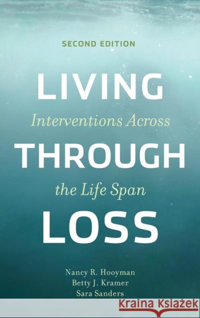 Living Through Loss: Interventions Across the Life Span Nancy Hooyman Betty Kramer Sara Sanders 9780231193245 Columbia University Press - książka