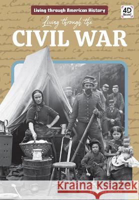 Living Through the Civil War Grace Hansen 9781098244309 Discoverroo - książka