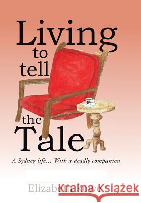 Living To Tell The Tale: A Sydney life... With a deadly companion Rowe, Elizabeth 9781503507012 Xlibris Corporation - książka