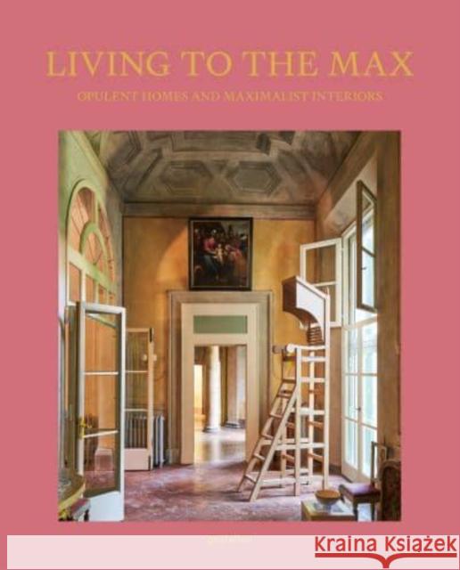 Living to the Max: Opulent Homes and Maximalist Interiors Gestalten 9783967040906 Die Gestalten Verlag - książka