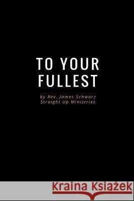 Living to Your Fullest Rev James Schwarz 9781546884699 Createspace Independent Publishing Platform - książka