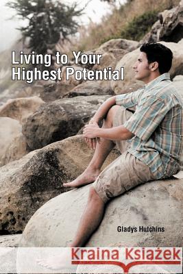 Living to Your Highest Potential Gladys Hutchins 9781468527681 AuthorHouse - książka