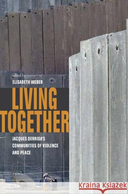 Living Together: Jacques Derrida's Communities of Violence and Peace Elisabeth Weber 9780823249923 Fordham University Press - książka