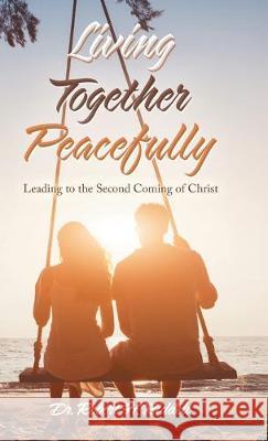 Living Together Peacefully: Leading to the Second Coming of Christ Robert H Riddell 9781489724854 Liferich - książka